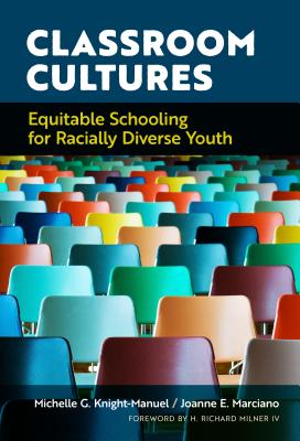 Classroom Cultures: Equitable Schooling for Racially Diverse Youth - Knight-Manuel, Michelle G, and Marciano, Joanne E, and Milner IV, H Richard (Foreword by)