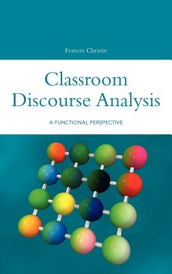 Classroom Discourse Analysis: A Functional Perspective - Christie, Frances