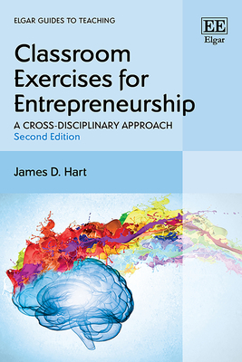 Classroom Exercises for Entrepreneurship: A Cross-Disciplinary Approach: Second Edition - Hart, James D