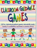 Classroom Guidance Games: 50 Fun, Inspirational Guidance Games; Reproducible Cards, Boards & Worksheets; and Letters to Parents