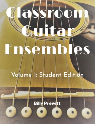 Classroom Guitar Ensembles: Student Edition - Prewitt, Billy