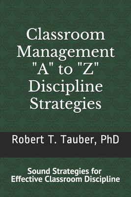 Classroom Management: "A" to "Z" Discipline Strategies!: Sound Stratigies for Effective Classroom Discipline - Tauber, Robert T