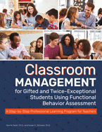Classroom Management for Gifted and Twice-Exceptional Students Using Functional Behavior Assessment: A Step-By-Step Professional Learning Program for Teachers