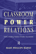 Classroom Power Relations: Understanding Student-teacher Interaction