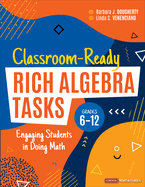 Classroom-Ready Rich Algebra Tasks, Grades 6-12: Engaging Students in Doing Math