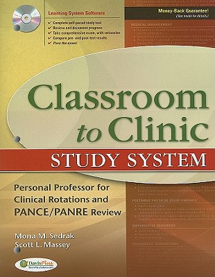Classroom to Clinic Study System: Personal Professor for Clinical Rotations and PANCE/PANRE Review - Sedrak, Mona, PhD, Pa-C, and Massey, Scott, PhD, Pa-C