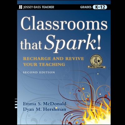 Classrooms That Spark! Lib/E: Recharge and Revive Your Teaching - Arndt, Andi (Read by), and Hershman, Dyan M, and McDonald, Emma S