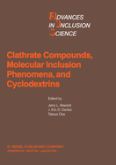 Clathrate Compounds, Molecular Inclusion Phenomena, and Cyclodextrins: Proceedings of the Third International Symposium on Clathrate Compounds and Molecular Inclusion Phenomena and the Second International Symposium on Cyclodextrins, Tokyo, Japan, July...