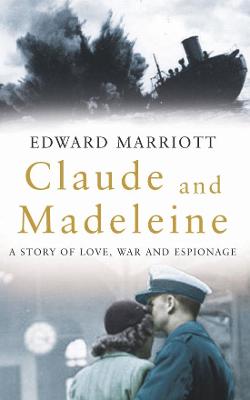 Claude and Madeleine: A True Story - Marriott, Edward