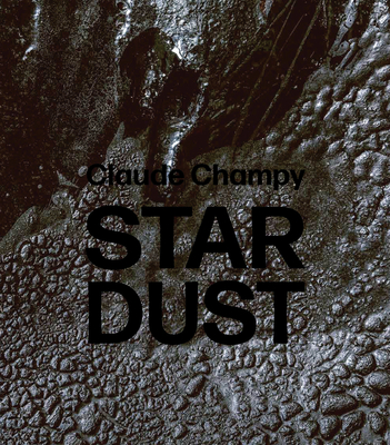 Claude Champy: Stardust / Poussieres d'etoiles - Champy, Muriel (Editor)