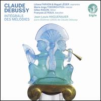 Claude Debussy: Intgrales de Mlodies - Franois Le Roux (baritone); Gilles Ragon (tenor); Jean-Louis Haguenauer (piano); Liliana Faraon (soprano);...