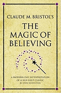 Claude M. Bristol's The Magic of Believing: A modern-day interpretation of a self-help classic