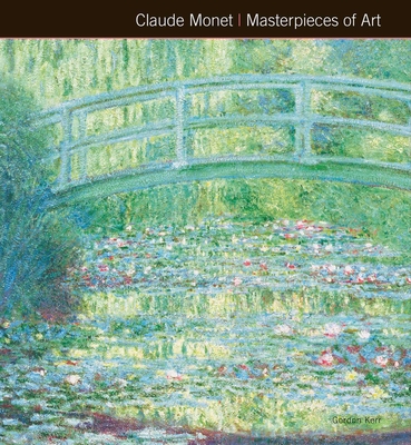 Claude Monet Masterpieces of Art - Kerr, Gordon, and Hodge, Susie (Contributions by)