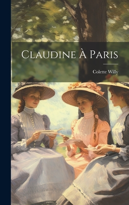 Claudine  Paris - Colette, Willy