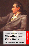 Claudine Von Villa Bella: Ein Schauspiel Mit Gesang - Goethe, Johann Wolfgang