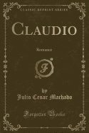 Claudio: Romance (Classic Reprint)