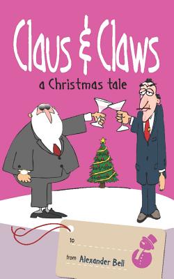 Claus and Claws: A Christmas Tale - Bell, Alexander