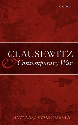 Clausewitz and Contemporary War - Echevarria, Antulio J, II