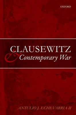 Clausewitz and Contemporary War - Echevarria II, Antulio J.