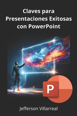 Claves para Presentaciones Exitosas con PowerPoint 2024: Optimiza tus Diapositivas con Office - Villarreal, Jefferson Edgar