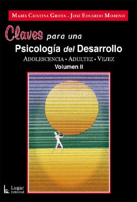 Claves Para Una Psicologia del Desarrollo Vol. II - Griffa, Maria Cristina, and Moreno, Jose Eduardo