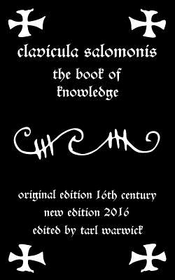 Clavicula Salomonis: The Book of Knowledge - Warwick, Tarl (Editor), and Solomon, King