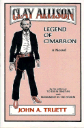 Clay Allison: Legend of Cimarron - Truett, John A