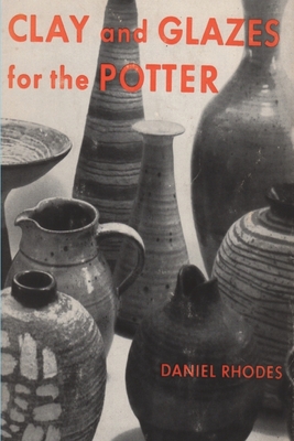 Clay and Glazes for the Potter - Rhodes, Daniel