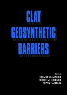 Clay Geosynthetic Barriers - Zanzinger, H (Editor), and Koerner, R M (Editor), and Gartung, E (Editor)