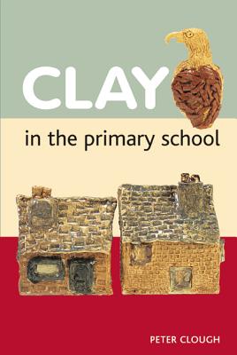 Clay in the Primary School - Clough, Peter, Dr.