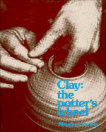 Clay: The Potter's Wheel - Sapiro, Maurice