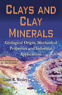 Clays & Clay Minerals: Geological Origin, Mechanical Properties & Industrial Applications