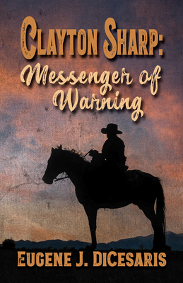 Clayton Sharp: Messenger of Warning - Dicesaris, Eugene J