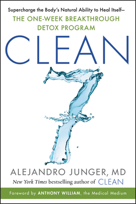 Clean 7: Supercharge the Body's Natural Ability to Heal Itself--The One-Week Breakthrough Detox Program - Junger, Alejandro
