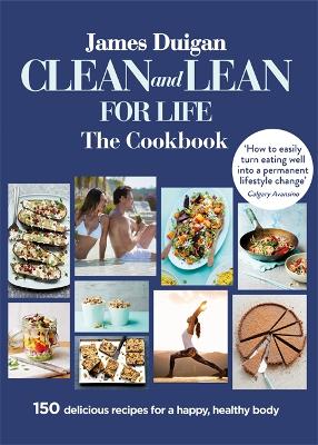 Clean and Lean for Life: The Cookbook - Duigan, James