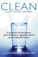Clean: El Programa Revolucionario Para Restaurar la Capacidad Natural Autocurativa del Cuerpo