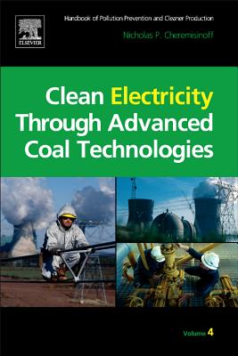 Clean Electricity Through Advanced Coal Technologies: Handbook of Pollution Prevention and Cleaner Production - Cheremisinoff, Nicholas P, Dr., PH.D.
