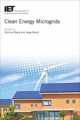 Clean Energy Microgrids - Obara, Shin'ya (Editor), and Morel, Jorge (Editor)