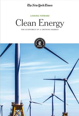 Clean Energy: The Economics of a Growing Market - Editorial Staff, The New York Times (Editor)