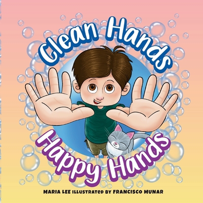 Clean Hands, Happy Hands: A Step-by-Step Guide to Handwashing - Lee, Maria, and Publishing, Epic Lotus