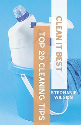 Clean it Best's Top 20 Cleaning Tips - Wilson, Stephanie