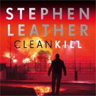 Clean Kill: A totally gripping action-packed thriller from international bestseller Stephen Leather