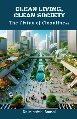 Clean Living, Clean Society: The Virtue of Cleanliness - Dr Minakshi Bansal