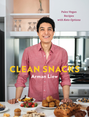 Clean Snacks: Paleo Vegan Recipes with Keto Options - Liew, Arman