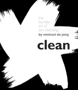 Clean: The Humble Art of Zen-Cleansing - De Jong, Michael