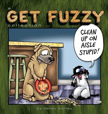 Clean Up on Aisle Stupid: A Get Fuzzy Collection Volume 23 - Conley, Darby