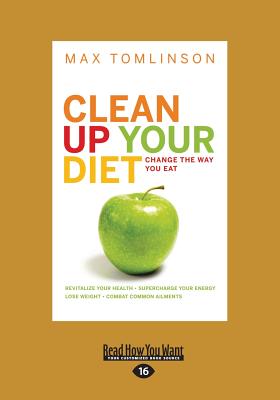 Clean Up Your Diet: Change the Way You Eat - Tomlinson, Max