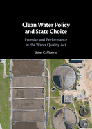 Clean Water Policy and State Choice: Promise and Performance in the Water Quality ACT