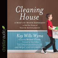 Cleaning House: A Mom's Twelve-Month Experiment to Rid Her Home of Youth Entitlement