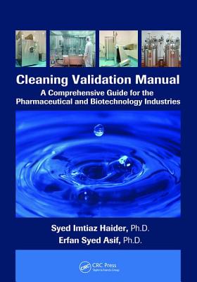 Cleaning Validation Manual: A Comprehensive Guide for the Pharmaceutical and Biotechnology Industries - Haider, Syed Imtiaz